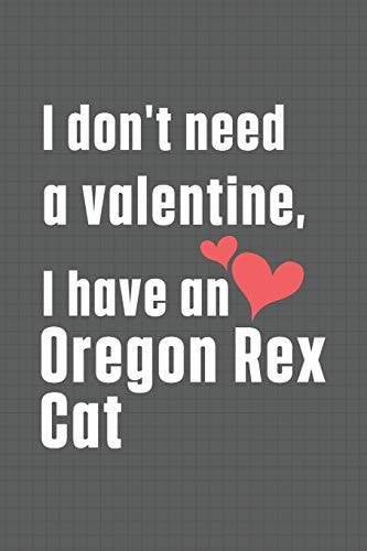 I Don't Need a Valentine, I Have a Oregon Rex Cat For Oregon Rex Cat Fans