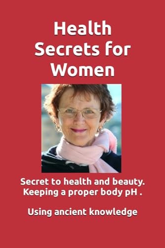 Health Secrets for Women Wonderful Health Secret to Keep Your Health and Beauty. Keeping a Proper Body PH Is Critical to Maintain Great Health and Beauty