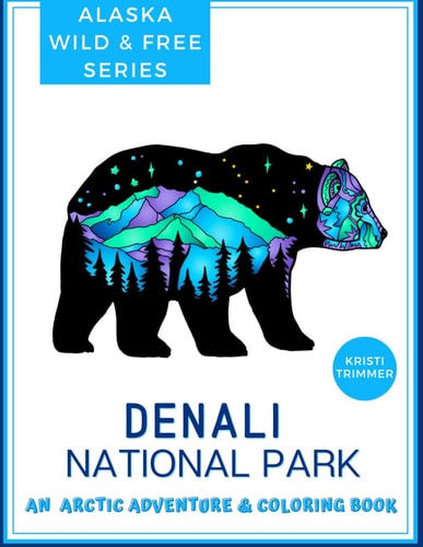 Denali National Park An Arctic Adventure & Coloring Book