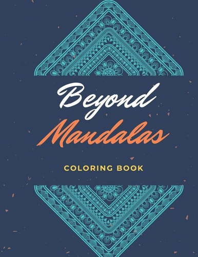 Beyond Mandalas 100 Unique Mandala Inspired Relaxing Coloring Images