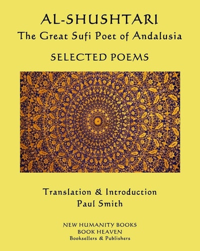 AL-SHUSHTARI The Great Sufi Poet of Andalusia Selected Poems