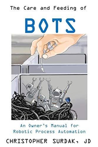 The Care and Feeding of Bots An Owner's Manual for Robotic Process Automation