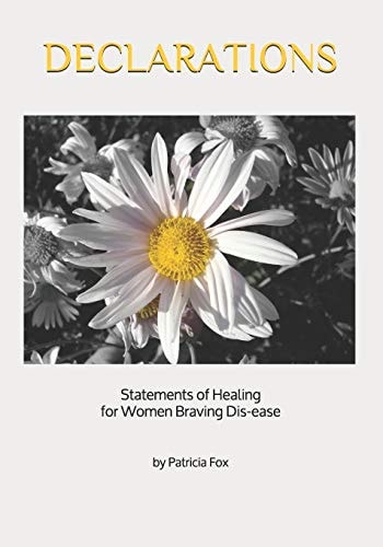 Declarations Statements of Healing for Women Braving Dis-Ease