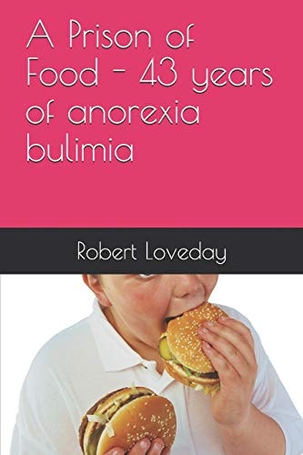 A Prison of Food - 43 Years of Anorexia Bulimia