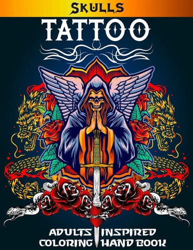 Skulls Tattoo Adults Inspired Coloring Hand Book Awesome Sexy and Relaxation With Beautiful Modern Tattoo Designs for Men and Women.