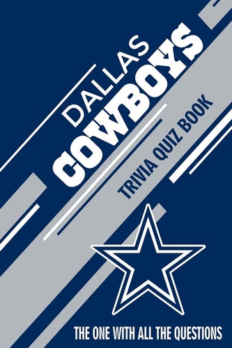 Dallas Cowboys Trivia Quiz Book The One With All The Questions