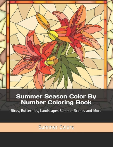 Summer Season Color By Number Coloring Book Birds, Butterflies, Landscapes Summer Scenes and More
