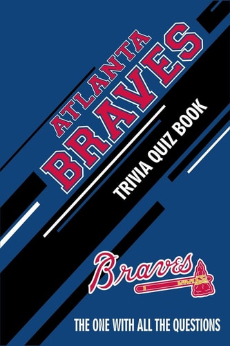 Atlanta Braves Trivia Quiz Book The One With All The Questions