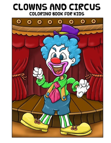 Clowns and Circus Coloring Book For Kids Coloring Book for Kids, Ages 4-8, Great For Learning and Coloring with 15 Beautiful Hand Drawn Illustrations