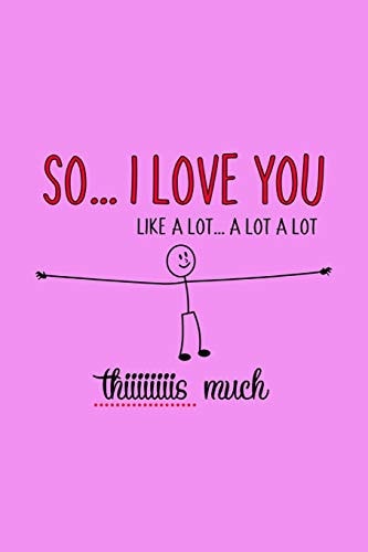 So I Love You Like A Lot A Lot A Lot Thiiiiiiiis Much Valentines Day Gifts For Wife