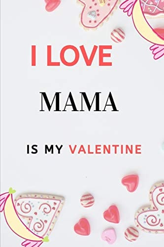I LOVE " MAMA" IS MY Valentine