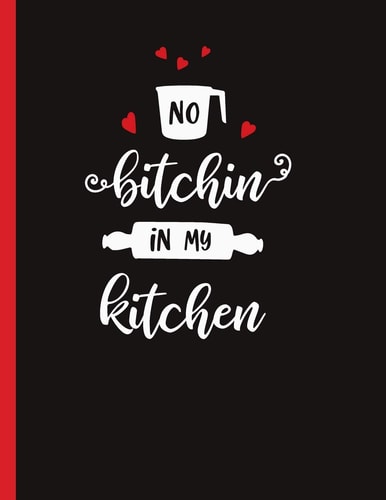 No Bitchin In My Kitchen Recipe Book To Write In Your Own Recipes