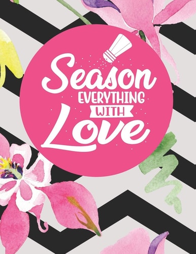 Season Everything With Love Recipe Book To Write In Your Own Recipes