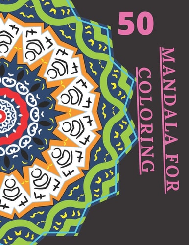 50 Mandala For Coloring I Love Mandala Ani-stress Adult Coloring Book with 50 Detailed Mandalas for Relaxation and Stress Relief 120 Page with Glossy Cover Wonen, Kids and