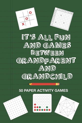 It's All Fun And Games Between Grandparent And Grandchild Fun Family Strategy Activity Paper Games Book For A Granddad Grandma And Grandson Granddaughter To Play Together Like Tic Tac Toe Dots & Boxes And More Bright Green