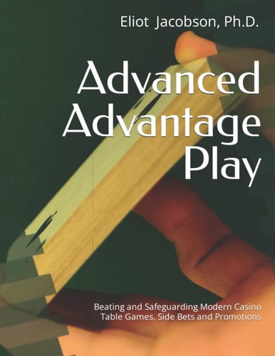 Advanced Advantage Play Beating and Safeguarding Modern Casino Table Games, Side Bets and Promotions