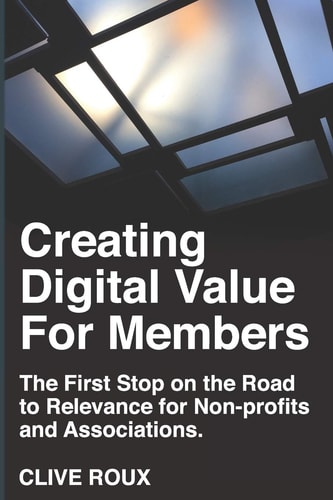 Creating Digital Value for Members First Stop on the Road to Relevance for Non-Profits and Associations