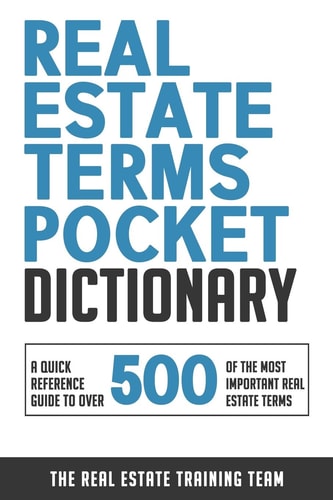 Real Estate Terms Pocket Dictionary A Quick Reference Guide To Over 500 Of The Most Important Real Estate Terms
