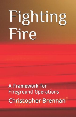 Fighting Fire A Framework for Fireground Operations