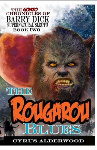 The Gonzo Chronicles of Barry Dick The Rougarou Blues