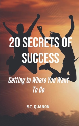 20 Secrets of Success Getting to Where You Want to Go