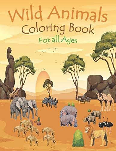 Wild Animals Coloring Book For All Ages Jungle Animal Coloring Book - Wild Animal Coloring Book for Kids - African Animal Coloring Book for Kids - African Animal Coloring Book for Kids - Zoo Animals Kids Coloring Book - Coloring Books for Toddlers