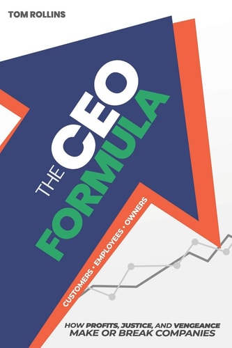 The CEO Formula How Profits, Justice, and Vengeance Make Or Break Companies
