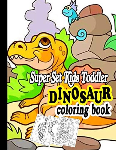 Super Set Kids Toddler Dinosaur Coloring Book Cute and Fun Dinosaur Coloring Book for Kids & Toddlers - Childrens Activity Books, Designs For Boys and Girls AGED 4-8 (Big Dreams Art Supplies Coloring Books)