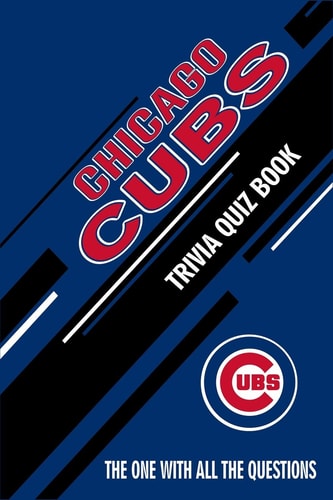 Chicago Cubs Trivia Quiz Book The One With All The Questions