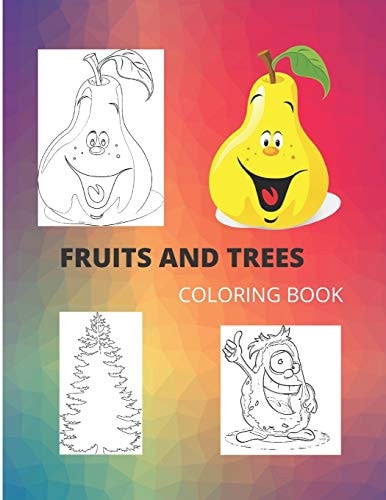 FRUITS AND TREES Coloring Book Coloring Book for Girls and Boys Toddlers to Learn about Fruit and Trees, Very Fun and Instructive Age 1, 2, 3, 4 (8,5"x11") 60 Pages