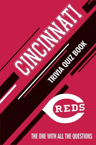 Cincinnati Reds Trivia Quiz Book The One With All The Questions
