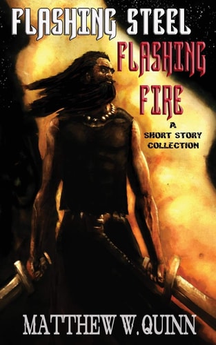 Flashing Steel, Flashing Fire Ten Tales of Valor and Imagination
