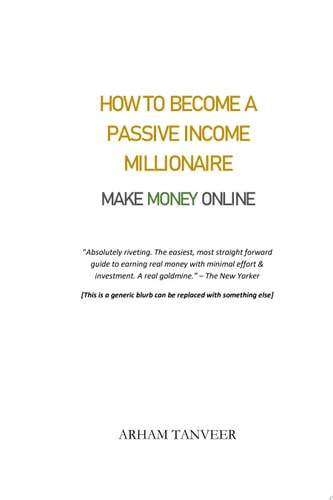 HOW TO BECOME A PASSIVE INCOME MILLIONAIRE: MAKE MONEY ONLINE