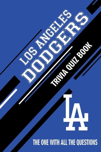 Los Angeles Dodgers Trivia Quiz Book The One With All The Questions