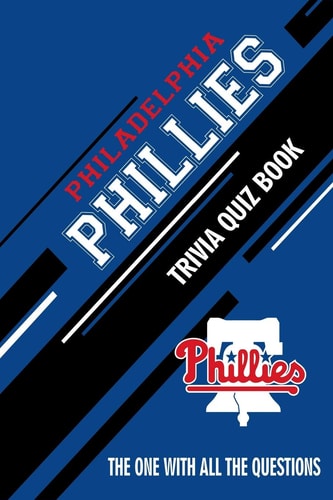 Philadelphia Phillies Trivia Quiz Book The One With All The Questions