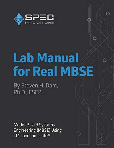 Lab Manual for Real MBSE Model-Based Systems Engineering (MBSE) Using LML and Innoslate