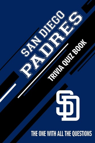 San Diego Padres Trivia Quiz Book The One With All The Questions