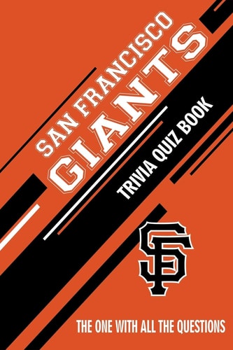 San Francisco Giants Trivia Quiz Book The One With All The Questions
