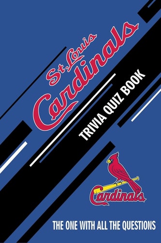 St Louis Cardinals Trivia Quiz Book The One With All The Questions