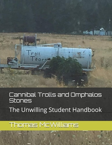 Cannibal Trolls and Omphalos Stones The Unwilling Student Handbook