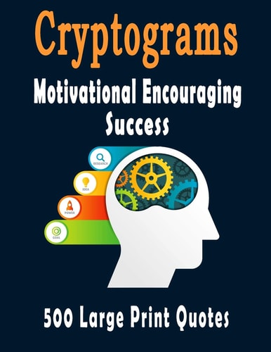 Cryptograms 500 Cryptograms Puzzle Books for Adults Large Print, Motivational Encouraging and Success Quotes Cryptograms Large Print That Will Inspire Success In Your Life