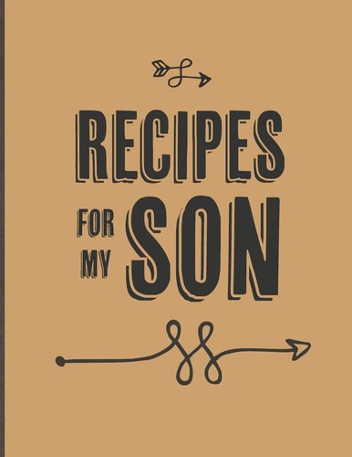 Recipes For My Son Keepsake Gift For Your Son, Big Empty Recipe Cookbook