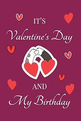 It's Valentine's Day and My Birthday February 14th Birthday and Valentine, Unique Birthday and Valentine's Day Gift Ideas For Girlfriend, Wife