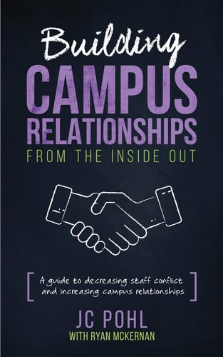 Building Campus Relationships From the Inside Out A Guide to Decreasing Staff Conflict and Increasing Campus Relationships