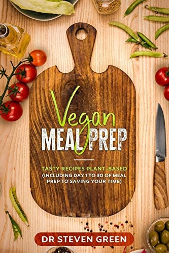 Vegan Meal Prep Tasty Recipes Plant-Based (including Day 1 to 30 of Meal Prep to Saving Your Time)