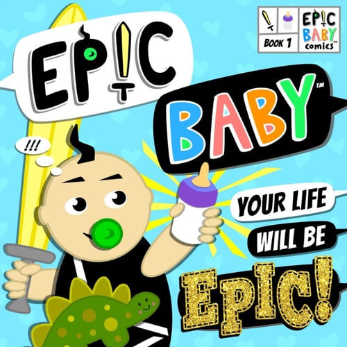 Epic Baby, Your Life Will Be Epic! Baby's First Comic Book