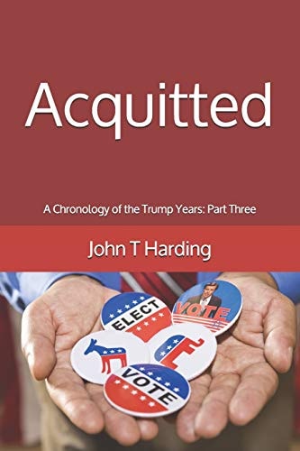 Acquitted A Chronology of the Trump Years: Part Three