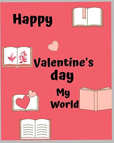 Happy Valentine's Day My World A Best Note Book for Happy Valentines Day, My Boy and Girl
