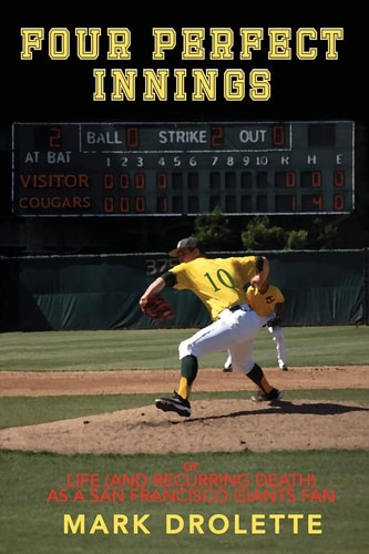 Four Perfect Innings Or Life (and Recurring Death) As a San Francisco Giants Fan