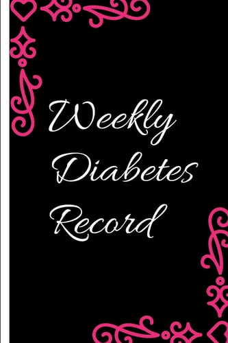 Weekly Diabetes Record Diabetes Record Tracker and Weekly It is Easy to Carry and Can be Taken with You Anywhere and Can be Put in a Bag